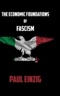 The Economic Foundations of Fascism By Paul Einzig Cover Image