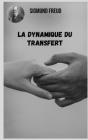 La dynamique du transfert: Thèmes variés de la psychanalyse du point de vue de Sigmund Freud. By Monica Acosta (Translator), Sigmund Freud Cover Image
