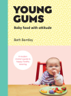 Young Gums: Baby Food with Attitude: A Modern Mama’s Guide to Happy, Healthy Weaning Cover Image