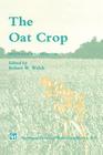 The Oat Crop: Production and Utilization (World Crop) By R. W. Welch (Editor) Cover Image