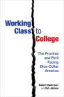 Working Class to College: The Promise and Peril Facing Blue-Collar America By Robert Owen Carr, Dirk Johnson Cover Image