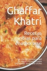 Recetas indias para enamorarse: Sin complicaciones y fácil de seguir. Fórmulas para enriquecer su propia cocina By Ghaffar Khatri Cover Image