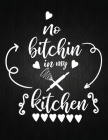 No Bitching i'm my kitchen: Recipe Notebook to Write In Favorite Recipes - Best Gift for your MOM - Cookbook For Writing Recipes - Recipes and Not Cover Image