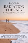 Let's Talk Radiation Therapy: An Insider's Guide for Patients Facing the Anxiety, Process, & Side Effects of this Cancer Treatment By R. T. (T) Margeaux Gregory Cover Image