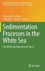 Sedimentation Processes in the White Sea: The White Sea Environment Part II (Handbook of Environmental Chemistry #82) By Alexander P. Lisitsyn (Editor), Liudmila L. Demina (Editor) Cover Image