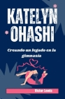 Katelyn Ohashi: Creando un legado en la gimnasia By Víctor Lewis Cover Image