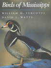 Birds of Mississippi By William H. Turcotte, David L. Watts, Chandler S. Robbins (Foreword by) Cover Image