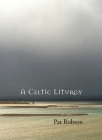 A Celtic Liturgy By Pat Robson Cover Image