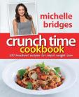 Crunch Time Cookbook: 100 Knockout Recipes For Rapid Weight Loss By Michelle Bridges Cover Image