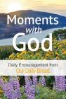 Moments with God: Daily Encouragement from Our Daily Bread By Our Daily Bread Ministries (Compiled by), James Banks (Contribution by), Dave Branon (Contribution by) Cover Image