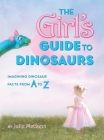 The Girl's Guide to Dinosaurs By Julie McGann Cover Image