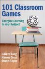 101 Classroom Games: Energize Learning in Any Subject (Paperback) | An ...