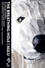 The Breathing Hole - Aglu By Colleen Murphy, Janet Tamalik McGrath (Translator), Siobhan Arnatsiaq-Murphy (With) Cover Image
