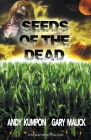 Seeds of the Dead By Andy Kumpon, Gary Malick (Joint Author) Cover Image