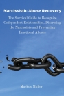 Narcissistic Abuse Recovery: The Survival Guide to Recognize Codependent Relationships, Disarming the Narcissists and Preventing Emotional Abuses Cover Image