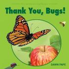 Thank You, Bugs!: Pollinators Are Our Friends By Dawn V. Pape Cover Image