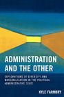 Administration and the Other: Explorations of Diversity and Marginalization in the Political Administrative State (Innovations in the Study of World Politics) Cover Image