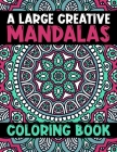 A Large Creative Mandalas Coloring Book: Magical Mandalas flower An Adult Coloring Book with Fun Easy, and Relaxing Coloring Pages ... Adult Coloring By Hudak Publishing Cover Image