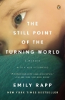The Still Point of the Turning World By Emily Rapp Black Cover Image