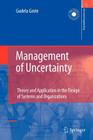 Management of Uncertainty: Theory and Application in the Design of Systems and Organizations (Decision Engineering) Cover Image