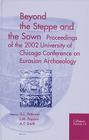 Beyond the Steppe and the Sown: Proceedings of the 2002 University of Chicago Conference on Eurasian Archaeology (Colloquia Pontica #13) Cover Image