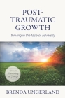 Post-Traumatic Growth: Thriving in the Face of Adversity By Brenda Ungerland Cover Image