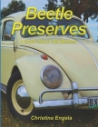 Beetle Preserves: A Book About VW Beetles By Christina Engela Cover Image