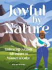 Joyful by Nature: Embracing Outdoor Adventure as Women of Color Cover Image