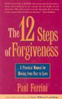 The 12 Steps of Forgiveness: A Practical Manual for Moving from Fear to Love By Paul Ferrini, Pia MacKenzie (Illustrator) Cover Image