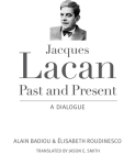 Jacques Lacan, Past and Present: A Dialogue By Alain Badiou, Elisabeth Roudinesco, Jason E. Smith (Translator) Cover Image