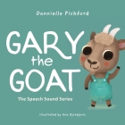 Gary the Goat: The Speech Sounds Series By Dannielle Pickford, Ana Djordevic (Illustrator) Cover Image