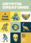 Cryptid Creatures: A Field Guide to 50 Fascinating Beasts By Kelly Milner Halls, Rick Spears (Illustrator) Cover Image