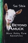 Beyond Amuck: More Hobby Farm Adventures By Sue Stein Cover Image