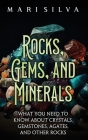 Rocks, Gems, and Minerals: What You Need to Know about Crystals, Gemstones, Agates, and Other Rocks Cover Image