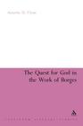 The Quest for God in the Work of Borges (Continuum Literary Studies) By Annette U. Flynn Cover Image