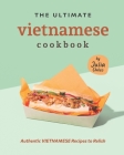 The Ultimate Vietnamese Cookbook: Authentic Vietnamese Recipes to Relish Cover Image