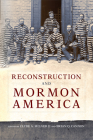 Reconstruction and Mormon America By Clyde A. Milner (Editor), Brian Q. Cannon (Editor) Cover Image