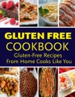 Gluten Free CookBook - Gluten-Free Recipes From Home Cooks Like You: Over 196 Fibre-Rich Recipes for the Whole Family Cover Image