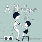 A Mother Is... Cover Image