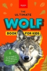 Wolves The Ultimate Wolf Book for Kids: 100+ Amazing Wolf Facts, Photos, Quiz + More Cover Image