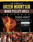 The Complete Green Mountain Wood Pellet Grill Cookbook: 1000-Day Easy BBQ Recipe for Your Green Mountain Wood Pellet Grill Cover Image