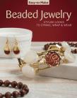 Easy-To-Make Beaded Jewelry: Stylish Looks to String, Wrap & Wear Cover Image