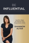 Be Influential: Surefire Ways to Improve Your Presentation Skills By Shannon Alter Cover Image