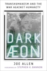 Dark Aeon: Transhumanism and the War Against Humanity By Joe Allen, Stephen K. Bannon (Foreword by) Cover Image