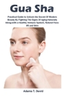 Gua Sha: Practical Guide to Unlock the Secret Of Modern Beauty By Fighting The Signs Of Aging Naturally Along-with a Healthy Im By Adams David Cover Image