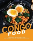 Everyday Congo Food: A Cookbook with Traditional and Modern Recipes from Central Africa By Martha Stanford Cover Image