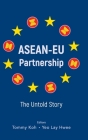Asean-Eu Partnership: The Untold Story By Tommy Koh (Editor), Lay Hwee Yeo (Editor) Cover Image