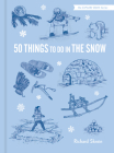 50 Things to Do in the Snow By Richard Skrein, Maria Nilsson (Illustrator) Cover Image