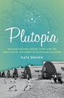 Plutopia: Nuclear Families, Atomic Cities, and the Great Soviet and American Plutonium Disasters By Kate Brown Cover Image