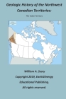 Geologic History of the Northwest Canadian Territories: The Yukon Territory By William Szary Cover Image